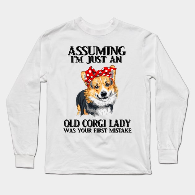 Assuming Im just an old corgi lady was your fist mistake Long Sleeve T-Shirt by American Woman